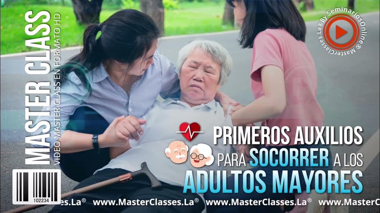 Aprende Primeros Auxilios para Socorrer a los Adultos Mayores Aprende Primeros Auxilios para Socorrer a los Adultos Mayores